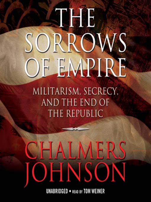 Title details for The Sorrows of Empire by Chalmers Johnson - Available